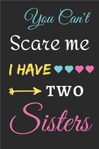 You Can't Scare Me I Have Two Sisters