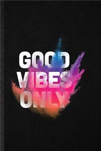 Good Vibes Only