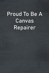 Proud To Be A Canvas Repairer