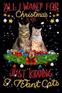 All I Want For Christmas Is You Just Kidding I Want Cats