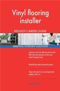 Vinyl flooring installer RED-HOT Career Guide; 2522 REAL Interview Questions