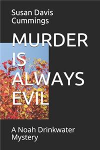 Murder Is Always Evil: A Noah Drinkwater Mystery