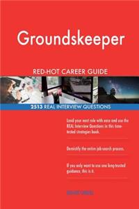 Groundskeeper RED-HOT Career Guide; 2513 REAL Interview Questions