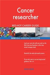 Cancer researcher RED-HOT Career Guide; 2520 REAL Interview Questions