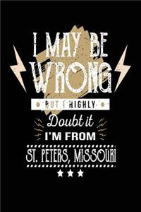 I May Be Wrong But I Highly Doubt It I'm From St. Peters, Missouri: Lined Travel Notebook Journal