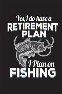 Yes I Do Have A Retirement Plan I Plan On Fishing