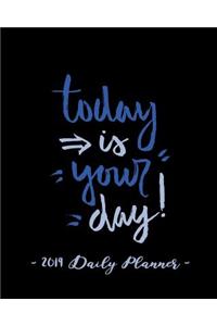 2019 Daily Planner - Today Is Your Day