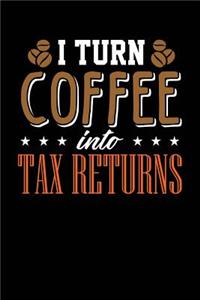 I Turn Coffee Into Tax Returns