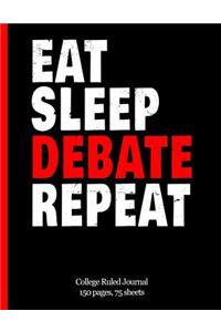 Eat Sleep Debate Repeat College Ruled Journal: Debating Club Notebook, 8.5 in. x 11 in., 150 pages 75 sheets, Perfect for lecturing, debating, notetaking, arguing, adversarial lawyer, law school,