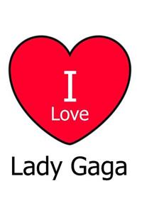 I Love Lady Gaga