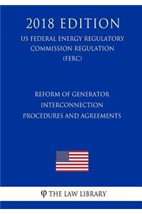 Reform of Generator Interconnection Procedures and Agreements (US Federal Energy Regulatory Commission Regulation) (FERC) (2018 Edition)
