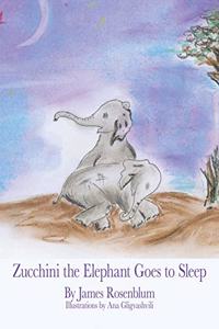 Zucchini the Elephant Goes to Sleep