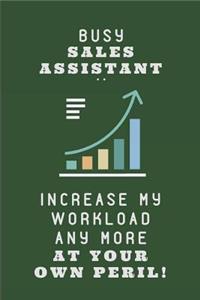 Busy Sales Assistant .. Increase My Workload Any More at Your Own Peril!