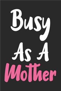 Busy as a Mother