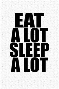 Eat a Lot Sleep a Lot