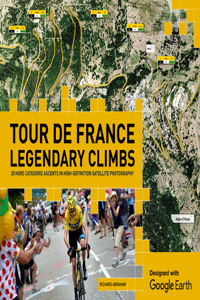 Tour de France Legendary Climbs: 20 Hors Categorie Ascents in High-definition Satellite Photography