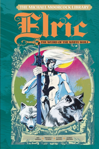 Michael Moorcock Library Vol. 4: Elric the Weird of the White Wolf