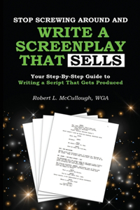 Stop Screwing Around and Write a Screenplay that SELLS