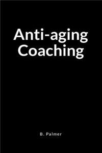 Anti-Aging Coaching: A Blank Lined Writing Journal Notebook for the Coach Who Transforms Lives
