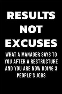 Results Not Excuses What a Manager Says to You After a Restructure and You Are Now Doing 3 People