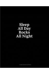 Sleep All Day Rocks All Night: Blank Guitar Tab Paper