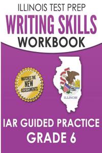 ILLINOIS TEST PREP Writing Skills Workbook IAR Guided Practice Grade 6
