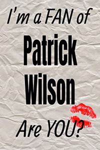 I'm a Fan of Patrick Wilson Are You? Creative Writing Lined Journal