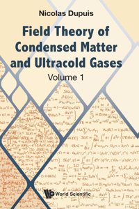 Field Theory of Condensed Matter and Ultracold Gases - Volume 1