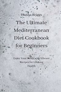 The Ultimate Mediterranean Diet Cookbook for Beginners