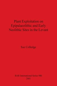 Plant Exploitation on Epipalaeolithic and Early Neolithic Sites in the Levant