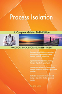 Process Isolation A Complete Guide - 2020 Edition