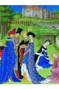 Illuminating Fashion: Dress in the Art of Medieval France and the Netherlands 1325-1515