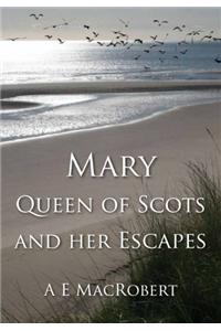 Mary, Queen of Scots and Her Escapes