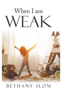 When I Am Weak