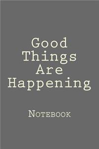 Good Things Are Happening