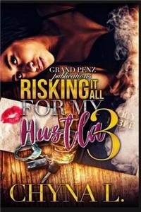 Risking It All for My Hustla 3: The Final Chapter