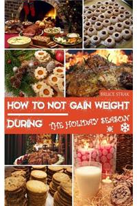 How to Not Gain Weight During the Holiday Season