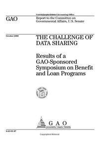 The Challenge of Data Sharing: Results of a GaoSponsored Symposium on Benefit and Loan Programs