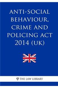 Anti-social Behaviour, Crime and Policing Act 2014 (UK)