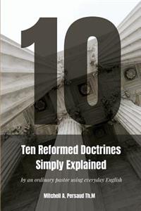 Ten Reformed Doctrines Simply Explained