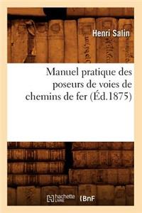 Manuel Pratique Des Poseurs de Voies de Chemins de Fer, (Éd.1875)