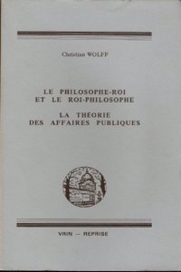 Christian Wolff: Le Philosophe-Roi Et Le Roi-Philosophe