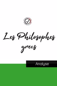 Les Philosophes grecs (etude et analyse complete de leurs pensees)