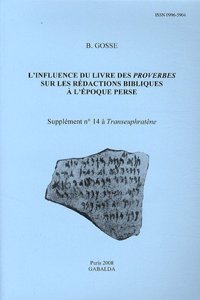 L'Influence Du Livre Des Proverbes Sur Les Redactions Bibliques a l'Epoque Perse