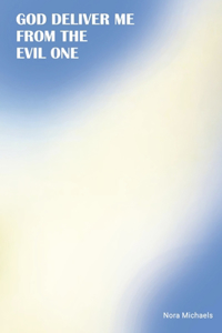 God Deliver Me from the Evil One