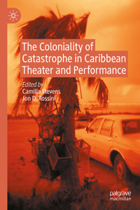 The Coloniality of Catastrophe in Caribbean Theater and Performance