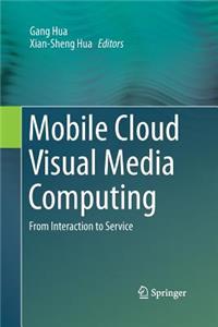 Mobile Cloud Visual Media Computing