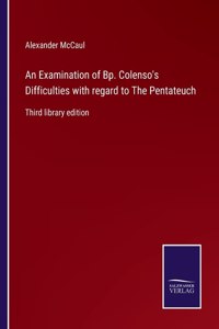 An Examination of Bp. Colenso's Difficulties with regard to The Pentateuch
