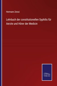 Lehrbuch der constitutionellen Syphilis für Aerzte und Hörer der Medicin