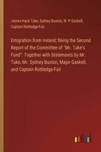 Emigration from Ireland; Being the Second Report of the Committee of 